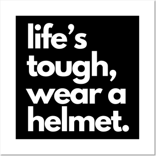 Life's Tough Wear A Helmet Posters and Art